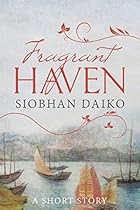 FRAGRANT HAVEN: A Short Story FRAGRANT HAVEN: A Short Story
