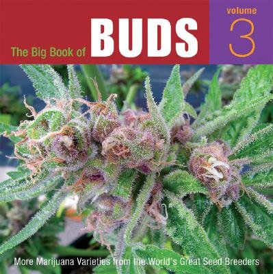 The Big Book of Buds, Volume 3: More Marijuana Varieties from the World's Great Seed Breeders [BBO BUDS V03]