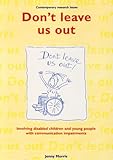 Don't leave us out : involving disabled children and young people with communication impairments