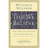 this we believe the core of wesleyan faith and practice