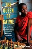 The Queen of Katwe: A Story of Life, Chess, and One Extraordinary Girls Dream of Becoming a Grandmaster