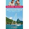 Meer als ein Traum: Unter Segeln ins Gl�ck