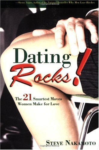 Dating Rocks!: The 21 Smartest Moves Women Make for Love