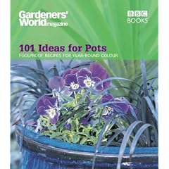 "Gardeners' World" - 101 Ideas for Pots: Fool Proof Recipes for Year-round Colour (Gardeners World 101)
