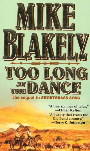 Too Long at the Dance: The sequel to 'Shortgrass Song' Too Long at the Dance: The sequel to 'Shortgrass Song'