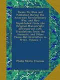 Poems Written and Published During the American Revolutionary War, and Now Republished from the Original Manuscripts: Interspersed with Translations ... Pieces Not Heretofore in Print, Volume 1
