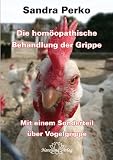 Die homöopatische Behandlung der Grippe: Mit einem Sonderteil über Vogelgrippe