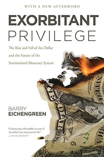 exorbitant privilege the rise and fall of the dollar and the future of the international monetary system
