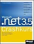 Microsoft .NET 3.5 - Crashkurs: Presentation, Communication, Workflow, Visual Basic 2008, Visual C# 2008, ADO.NET 3.5, ORM, LINQ, WPF, WCF
