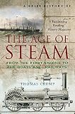 A brief history of the age of steam : the power that drove the Industrial Revolution