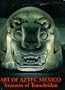 Art of Aztec Mexico: Treasures of Tenochtitlan