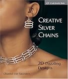 Creative Silver Chains: 20 Dazzling Designs (Lark Jewelry Book)