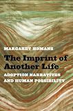The imprint of another life : adoption narratives and human possibility