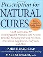 Prescription for Natural Cures: A Self-Care Guide for Treating Health Problems with Natural Remedies Including Diet and Nutrition, Nutritional Supplements, Bodywork, and More