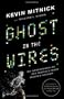Ghost in the Wires: My Adventures as the World's Most Wanted Hacker