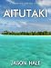Books : Aitutaki, Cook Islands: A Concise Travel Guide