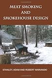 Meat Smoking And Smokehouse Design