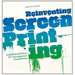 Reinventing Screenprinting: Inspirational Pieces by Contemporary Practitioners