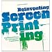Reinventing Screenprinting: Inspirational Pieces by Contemporary Practitioners
