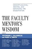 The Faculty Mentor`s Wisdom: Conceptualizing, Writing, and Defending the Dissertation