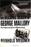 Second Death of George Mallory: The Enigma and Spirit of Mount Everest