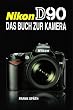 Nikon D90: Das Buch zur Kamera