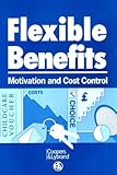 Flexible benefits : motivation and cost control