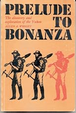 Prelude to bonanza: The discovery and exploration of the Yukon