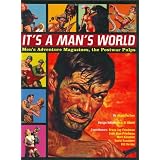 It's a Man's World: Men's Adventure Magazines, The Postwar Pulps ~ Josh Alan Friedman