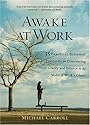 Awake at Work: 35 Practical Buddhist Principles for Discovering Clarity and Balance in the Midst of Work's Chaos