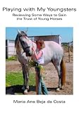 Playing with My Youngsters: Reviewing Some Ways to Gain the Trust of Young Horses