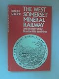The West Somerset Mineral Railway : and the story of the Brendon Hills iron mines