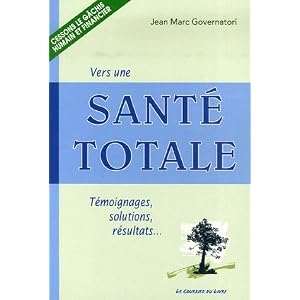 Vers une Sant� Totale : t�moignages, solutions, r�sultats