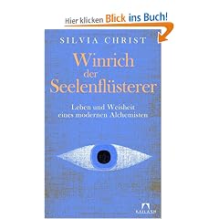 Winrich der Seelenfl�sterer: Leben und Weisheit eines modernen Alchemisten
