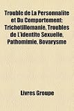 Bild zu: Trouble de La Personnalit Et Du Comportement: Trichotillomanie, Troubles de L'Identit Sexuelle, Pathomimie, Bovarysme