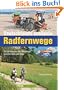 Deutschlands sch�nste Radfernwege: 25.000 Kilometer und 50 Radwege zwischen K�ste und Alpen