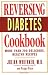 Books : Reversing Diabetes Cookbook: More Than 200 Delicious, Healthy Recipes