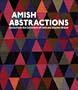 Amish Abstractions: Quilts from the Collection of Faith and Stephen Brown