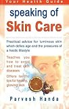 Speaking of Skin Care: Practical Advice for Luminous Skin Which Defies Age and the Pressures of a Hectic Lifestyle