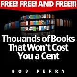 Free! Free! and FREE!!! Thousands of Books That Won't Cost You a Cent