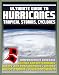 21st Century Ultimate Guide to Hurricanes, Tropical Storms and Cyclones: Forecasting, Meteorology, Practical Safety and Preparedness Advice, Historic Major Storms including Katrina, FEMA Reports