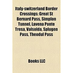 Italy-Switzerland Border Crossings: Great St Bernard Pass, Simplon Tunnel, Lavena Ponte Tresa, Valsolda, Splugen Pass, Theodul Pass