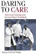 Daring to Care: American Nursing and Second-Wave Feminism