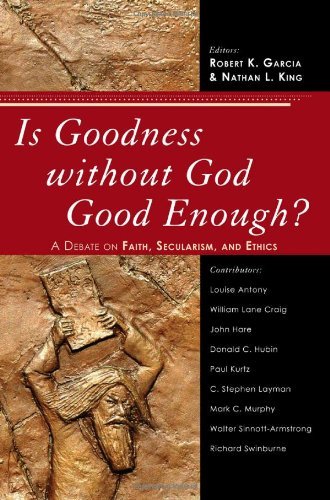 Is Goodness without God Good Enough?: A Debate on Faith, Secularism, and Ethics