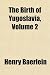 The Birth of Yugoslavia, Volume 2