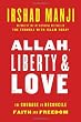 Allah, Liberty & Love: The Courage to Reconcile Faith and Freedom