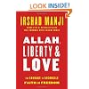Allah, Liberty & Love: The Courage to Reconcile Faith and Freedom