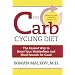 The Carb Cycling Diet: Balancing Hi Carb, Low Carb, and No Carb Days for Healthy Weight Loss