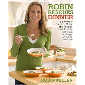 Robin Rescues Dinner: 52 Weeks of Quick-Fix Meals, 350 Recipes, and a Realistic Plan to Get Weeknight Dinners on the Table