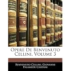 Opere De Benvenuto Cellini, Volume 3 (Italian Edition) by Benvenuto Cellini and Giovanni Palamede Carpani